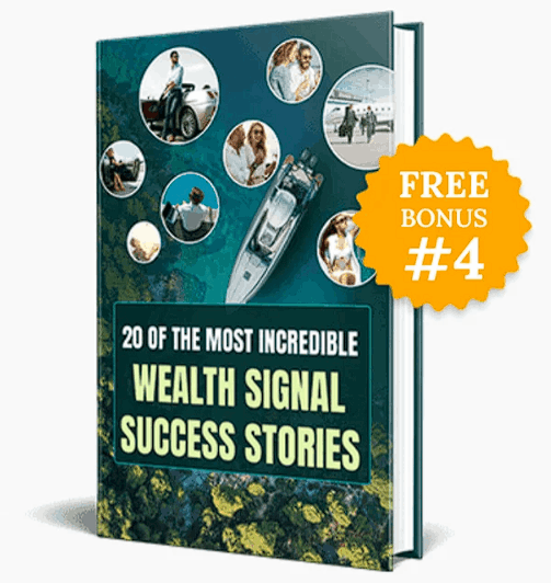 Free Bonus #4: 20 Of The Most Incredible Wealth Signal Success Stories